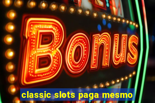 classic slots paga mesmo